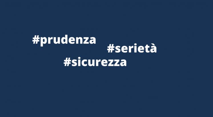 PRUDENZA. SICUREZZA. SERIETA'. LE TRE PAROLE D'ORDINE PER IL PROSSIMO SEMESTRE